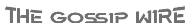 THE GOSSIP WIRE